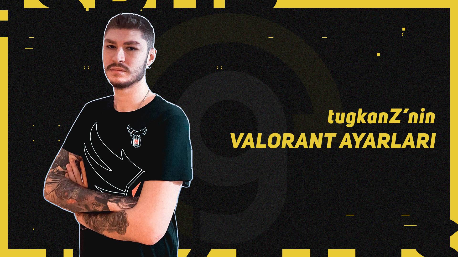 tugkanZ valorant ayarları