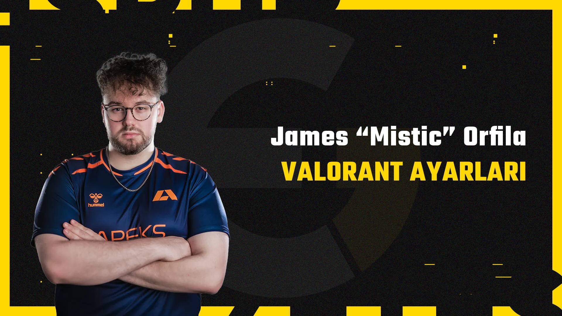 James “Mistic” Orfila valorant ayarları